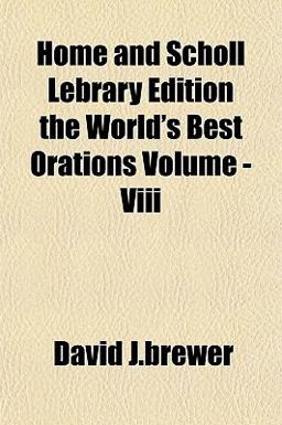 Home and Scholl Lebrary Edition the World's Best Orations Home and Scholl Lebrary Edition the World's Best Orations