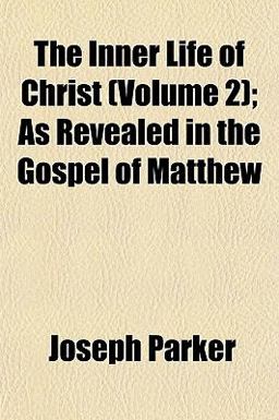 The Inner Life of Christ; As Revealed in the Gospel of Matthew