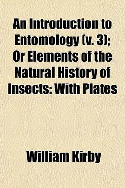 An Introduction to Entomology; or Elements of the Natural History of Insects