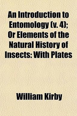 An Introduction to Entomology; or Elements of the Natural History of Insects