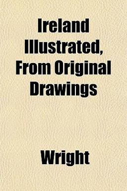 Ireland Illustrated, from Original Drawings