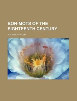 Bon-Mots of the Eighteenth Century