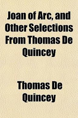 Joan of Arc, and Other Selections from Thomas de Quincey