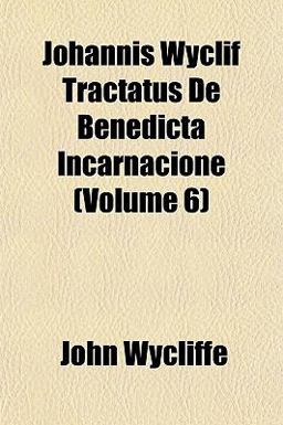Johannis Wyclif Tractatus de Benedicta Incarnacione