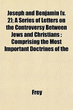 Joseph and Benjamin; a Series of Letters on the Controversy Between Jews and Christians