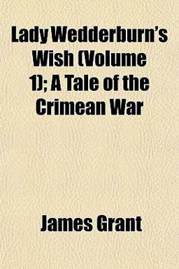 Lady Wedderburn's Wish; a Tale of the Crimean War