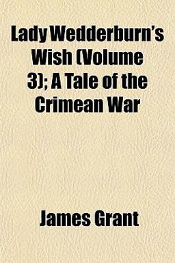 Lady Wedderburn's Wish; a Tale of the Crimean War