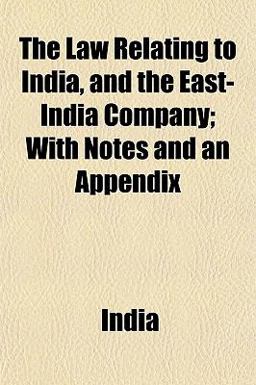 The Law Relating to India, and the East-India Company; with Notes and an Appendix