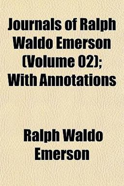 Journals of Ralph Waldo Emerson; with Annotations