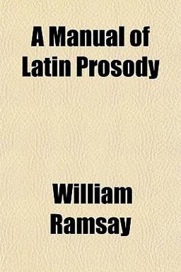 A Manual of Latin Prosody