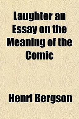Laughter an Essay on the Meaning of the Comic