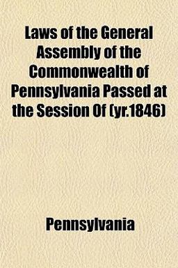 Laws of the General Assembly of the Commonwealth of Pennsylvania Passed at the Session Of
