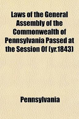 Laws of the General Assembly of the Commonwealth of Pennsylvania Passed at the Session Of