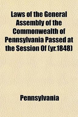 Laws of the General Assembly of the Commonwealth of Pennsylvania Passed at the Session Of