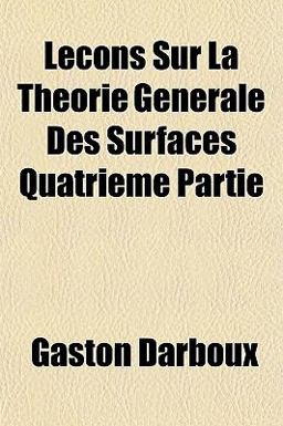 Lecons Sur la Theorie Generale des Surfaces Quatrieme Partie