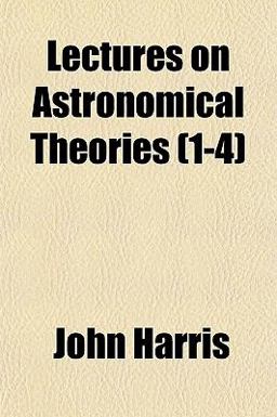 Lectures on Astronomical Theories