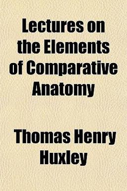 Lectures on the Elements of Comparative Anatomy