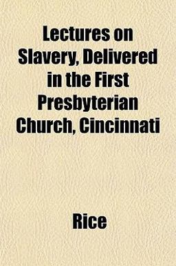 Lectures on Slavery, Delivered in the First Presbyterian Church, Cincinnati