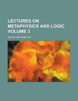 Lectures on Metaphysics and Logic