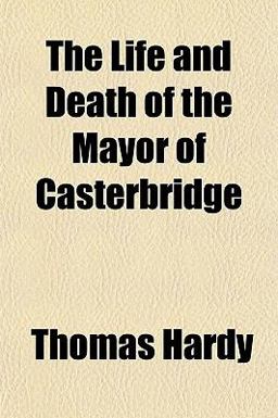 The Life and Death of the Mayor of Casterbridge