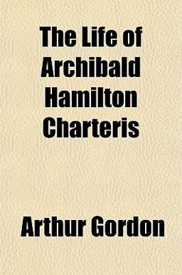 The Life of Archibald Hamilton Charteris The Life of Archibald Hamilton Charteris