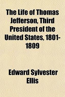 The Life of Thomas Jefferson, Third President of the United States, 1801-1809