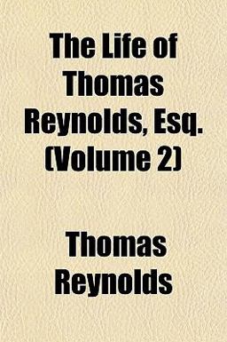 The Life of Thomas Reynolds, Esq