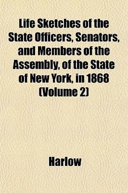 Life Sketches of the State Officers, Senators, and Members of the Assembly, of the State of New York, In 1868