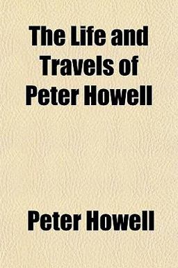The Life and Travels of Peter Howell