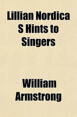 Lillian Nordica S Hints to Singers