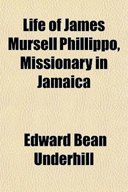Life of James Mursell Phillippo, Missionary in Jamaic