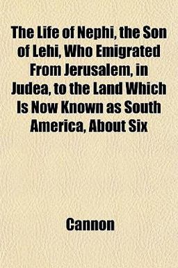 The Life of Nephi, the Son of Lehi, Who Emigrated from Jerusalem, in Judea, to the Land Which Is Now Known As South America, About