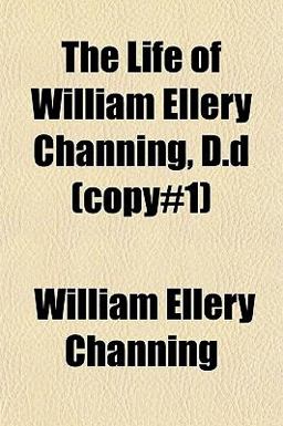 The Life of William Ellery Channing, D D