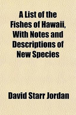 A List of the Fishes of Hawaii, with Notes and Descriptions of New Species