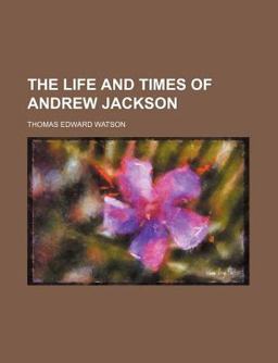The Life and Times of Andrew Jackson