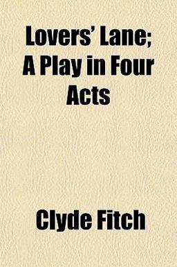 Lovers' Lane; a Play in Four Acts