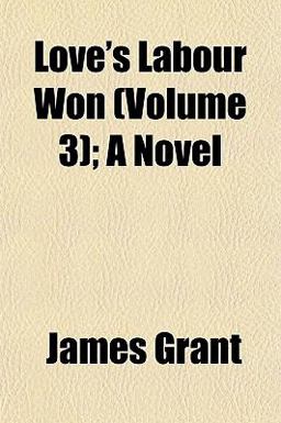 Love's Labour Won; a Novel