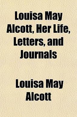 Louisa May Alcott, Her Life, Letters, and Journals
