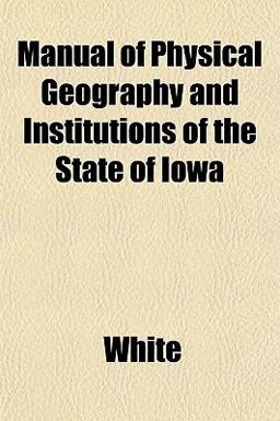 Manual of Physical Geography and Institutions of the State of Iow