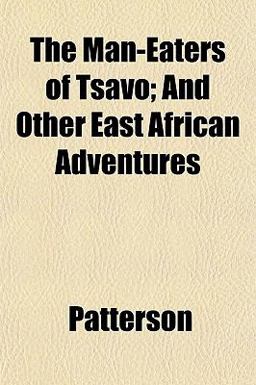 The Man-Eaters of Tsavo; and Other East African Adventures