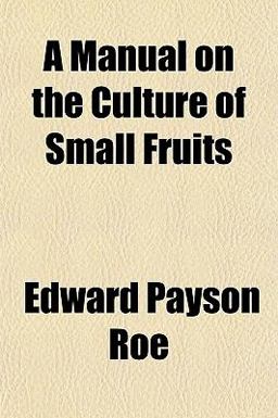 A Manual on the Culture of Small Fruits