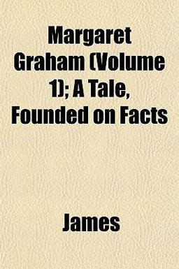 Margaret Graham; a Tale, Founded on Facts