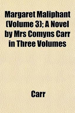 Margaret Maliphant; a Novel by Mrs Comyns Carr in Three