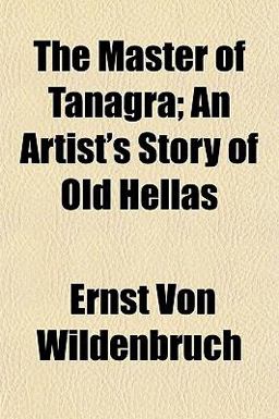 The Master of Tanagra; an Artist's Story of Old Hellas