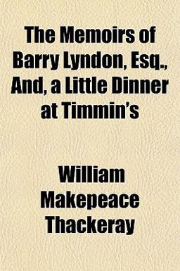 The Memoirs of Barry Lyndon, Esq , and, a Little Dinner at Timmin's