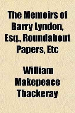 The Memoirs of Barry Lyndon, Esq , Roundabout Papers, Etc