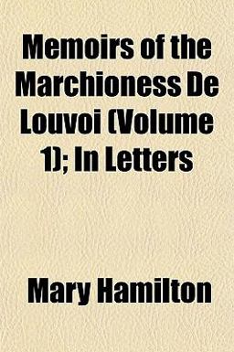 Memoirs of the Marchioness de Louvoi; in Letters