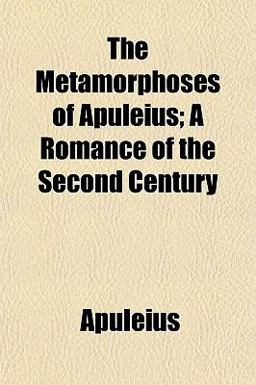 The Metamorphoses of Apuleius; a Romance of the Second Century
