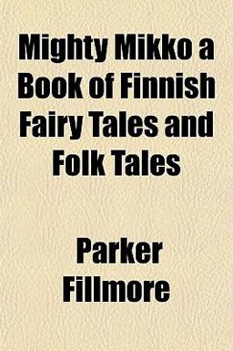 Mighty Mikko a Book of Finnish Fairy Tales and Folk Tales