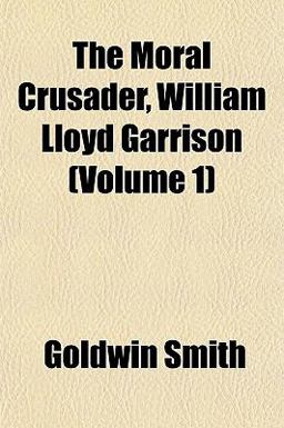 The Moral Crusader, William Lloyd Garrison